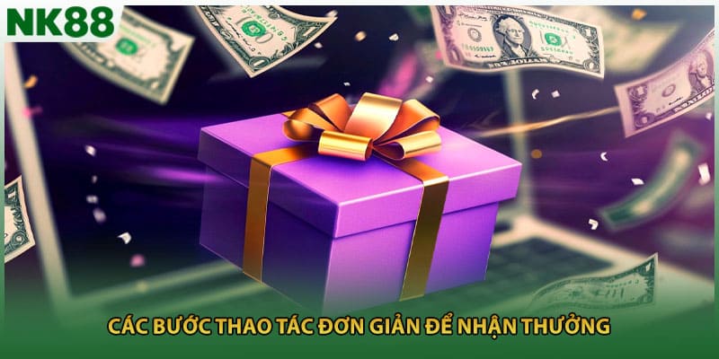 Các bước thao tác đơn giản để nhận thưởng