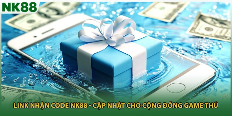 Link Nhận Code NK88 - Cập Nhật Cho Cộng Đồng Game Thủ