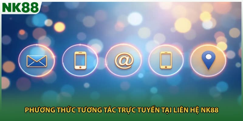Phương thức tương tác trực tuyến tại liên hệ NK88