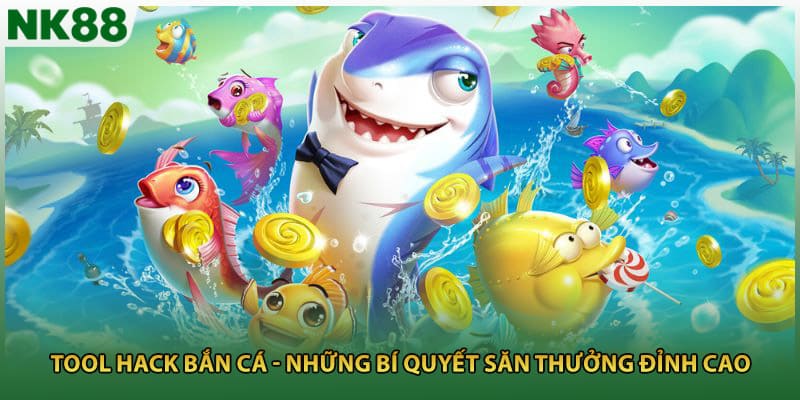Tool Hack Bắn Cá - Những Bí Quyết Săn Thưởng Đỉnh Cao