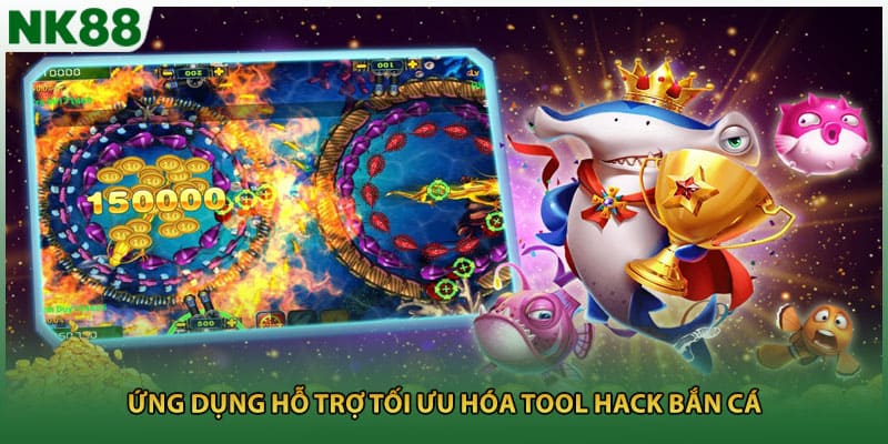 Ứng dụng hỗ trợ tối ưu hóa tool hack bắn cá